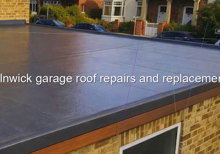 Alnwick garage roof repairs and replacement
