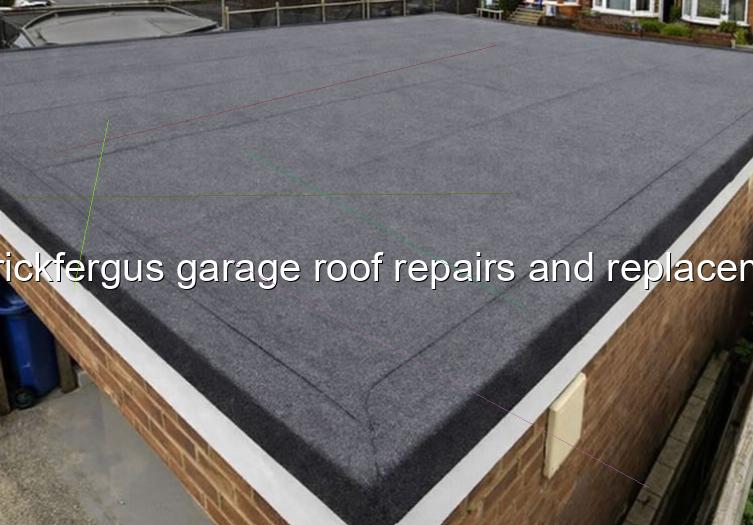 Carrickfergus garage roof repairs and replacement