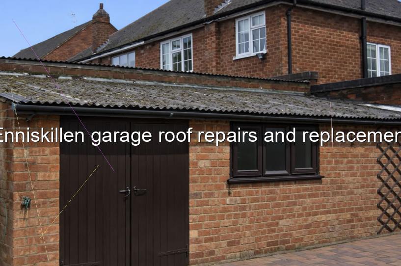 Enniskillen garage roof repairs and replacement