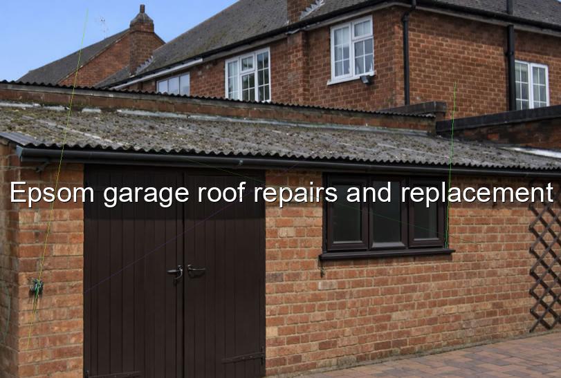 Epsom garage roof repairs and replacement