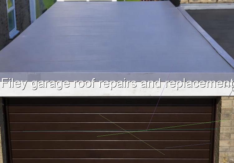 Filey garage roof repairs and replacement