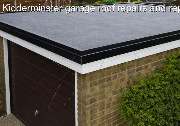 Kidderminster garage roof repairs and replacement