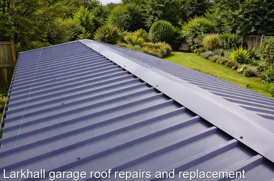 Larkhall garage roof repairs and replacement